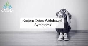 Kratom Detox Withdrawal Symptoms