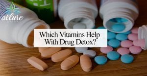 Which Vitamins Help With Drug Detox?