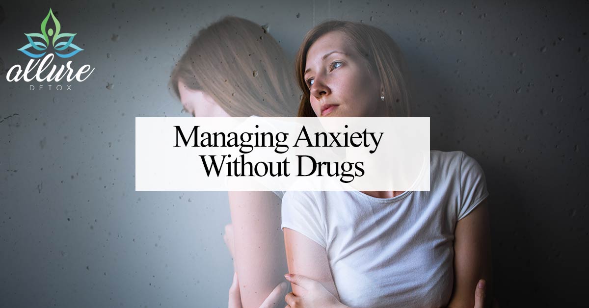 managing-anxiety-without-drugs-addiction-help-allure-detox