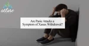 Are Panic Attacks a Symptom of Xanax Withdrawal?