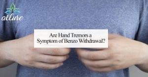 Are Hand Tremors a Symptom of Benzo Withdrawal?