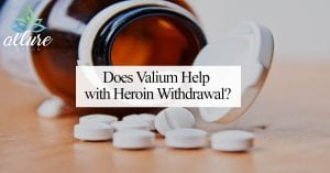 Does Valium Help with Heroin Withdrawal?