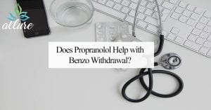 Does Propranolol Help with Benzo Withdrawal?
