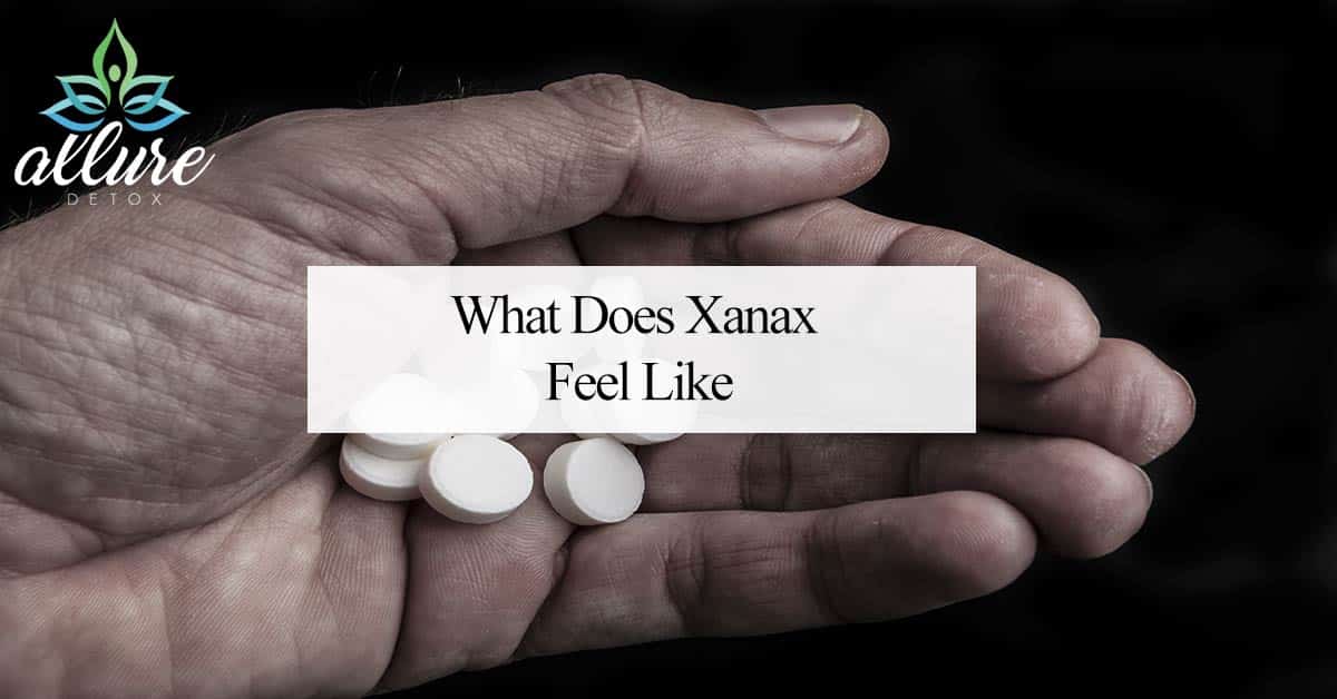 What Does Xanax Feel Like Addiction Help Allure Detox