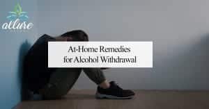 At-Home Remedies for Alcohol Withdrawal