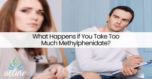 What Happens if You Take Too Much Methylphenidate?
