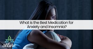 What is the Best Medication for Anxiety and Insomnia?